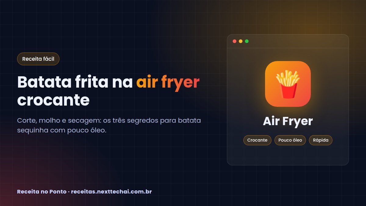 Batata frita na air fryer: receita crocante passo a passo