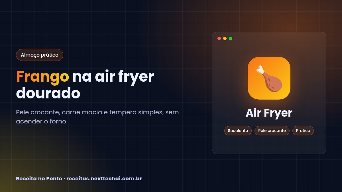 Frango na air fryer: coxa e sobrecoxa suculentas e douradas