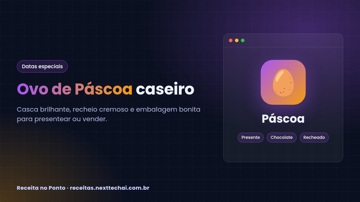 Ovo de Páscoa caseiro: passo a passo da casca à embalagem