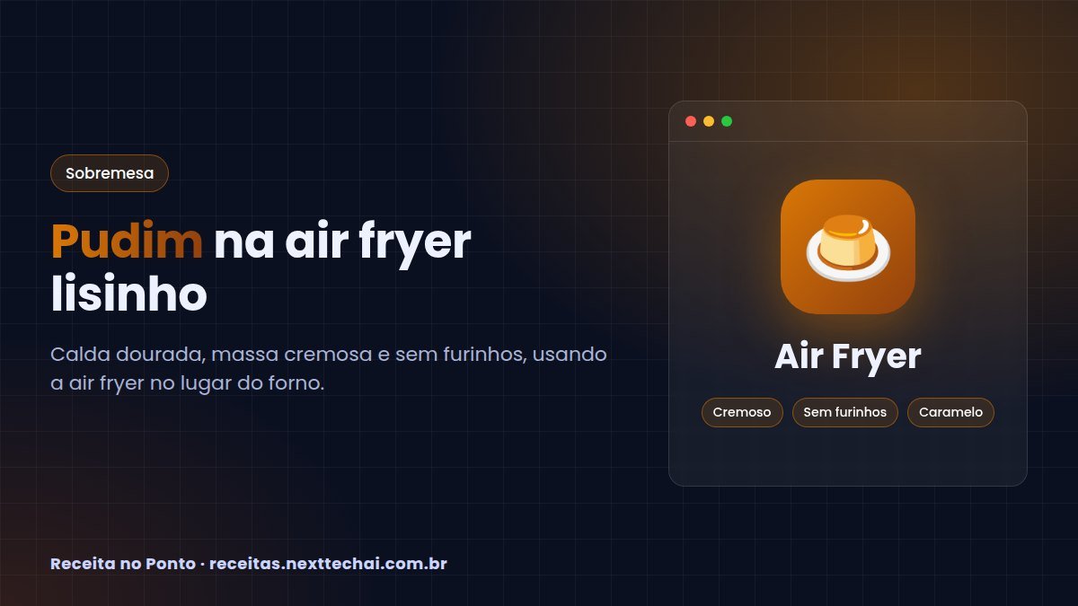 Pudim na air fryer: receita de leite condensado sem furinhos